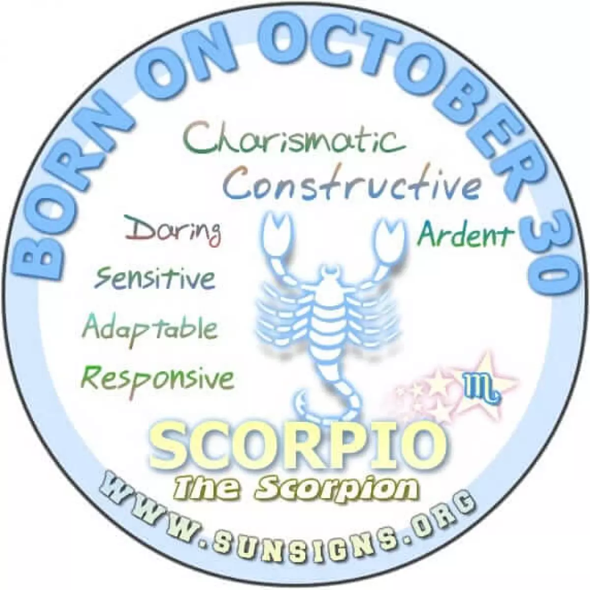 IF YOUR BIRTHDATE IS OCTOBER 30, you are a Scorpion who loves to learn.