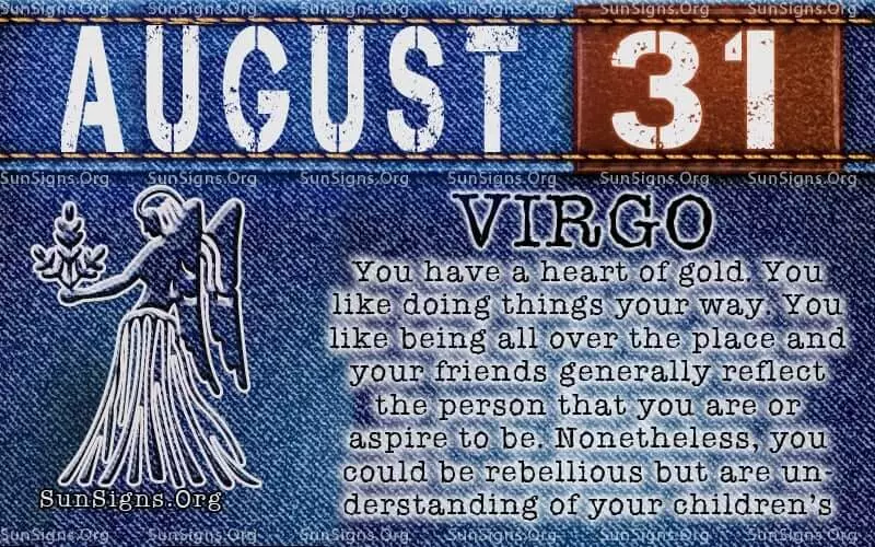 IF YOUR BIRTHDATE IS AUGUST 31, you are a strong Virgo.