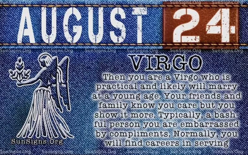 IF YOUR BIRTHDATE IS ON AUGUST 24, then you are a Virgo.