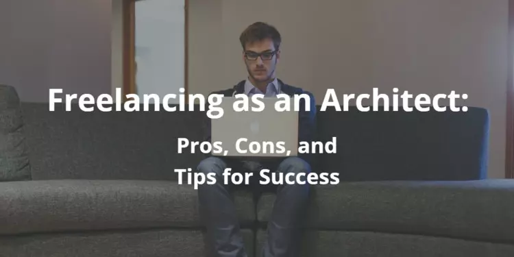 Freelancing as an Architect: The Pros, The Cons, and Tips for Success