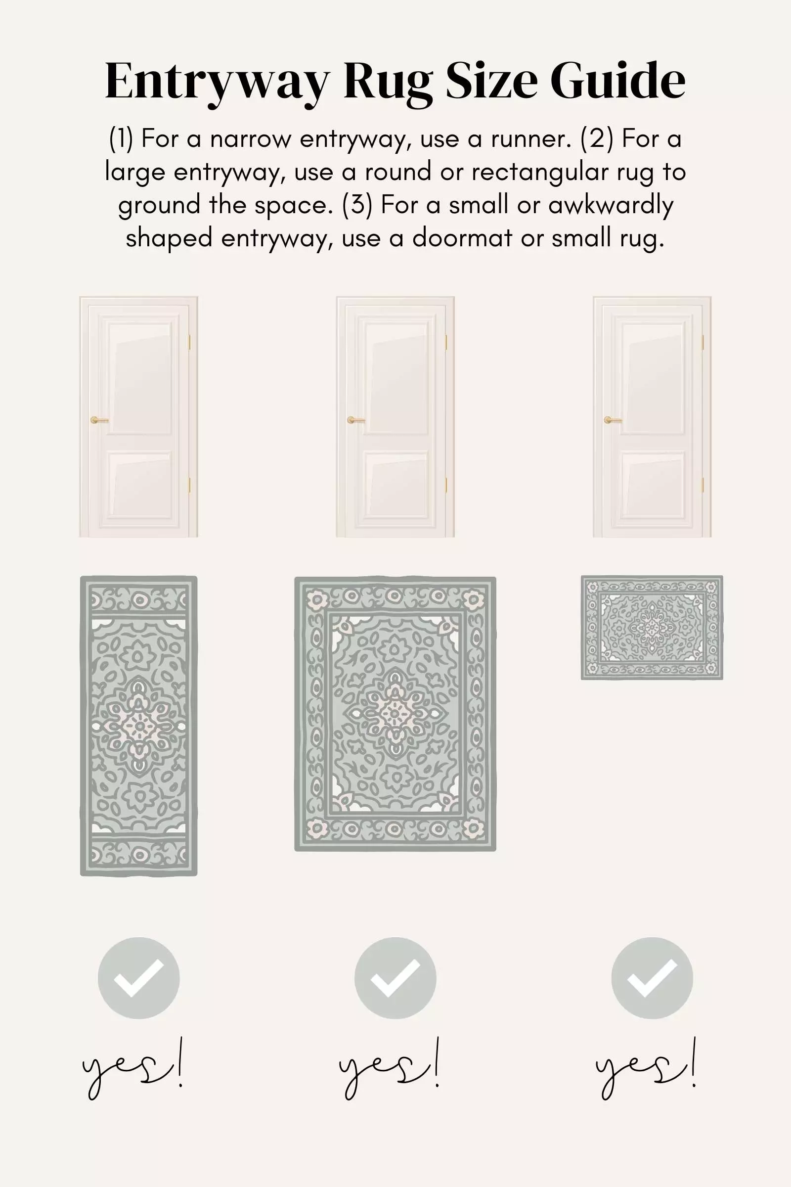 Entryway Rug Size Guide: For a narrow entryway, use a runner. For a large entryway, use a round or rectangular rug to ground the space. For a small or awkwardly shaped entryway, use a doormat or small rug.