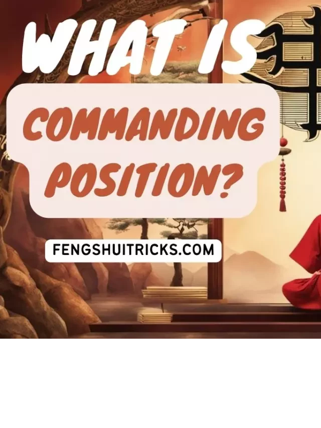   17 Correct Commanding Position Feng Shui Adjustments: Enhance Harmony and Balance in Your Home