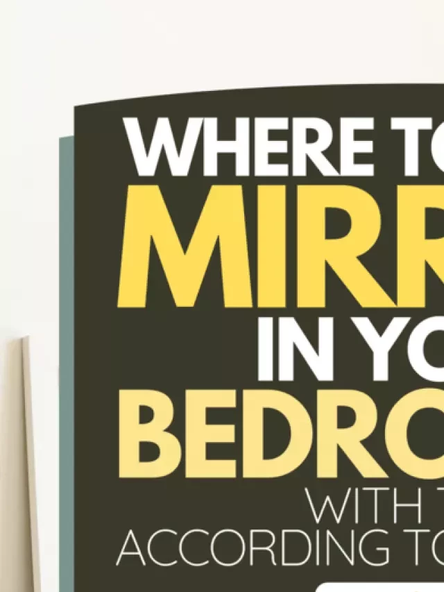   Where To Put A Mirror In Your Bedroom? [Enhancing Sleep and Energy with Feng Shui]