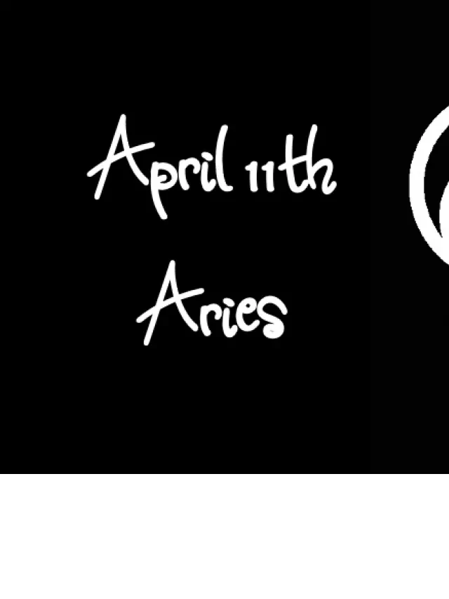   Born April 11th? Your Sign is Aries