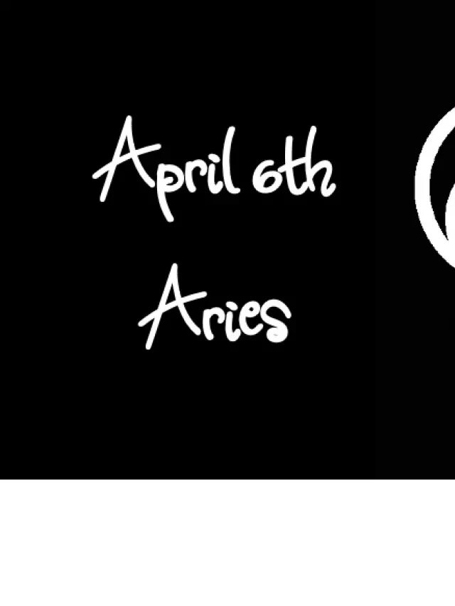   Born April 6th, Your Sign is Aries