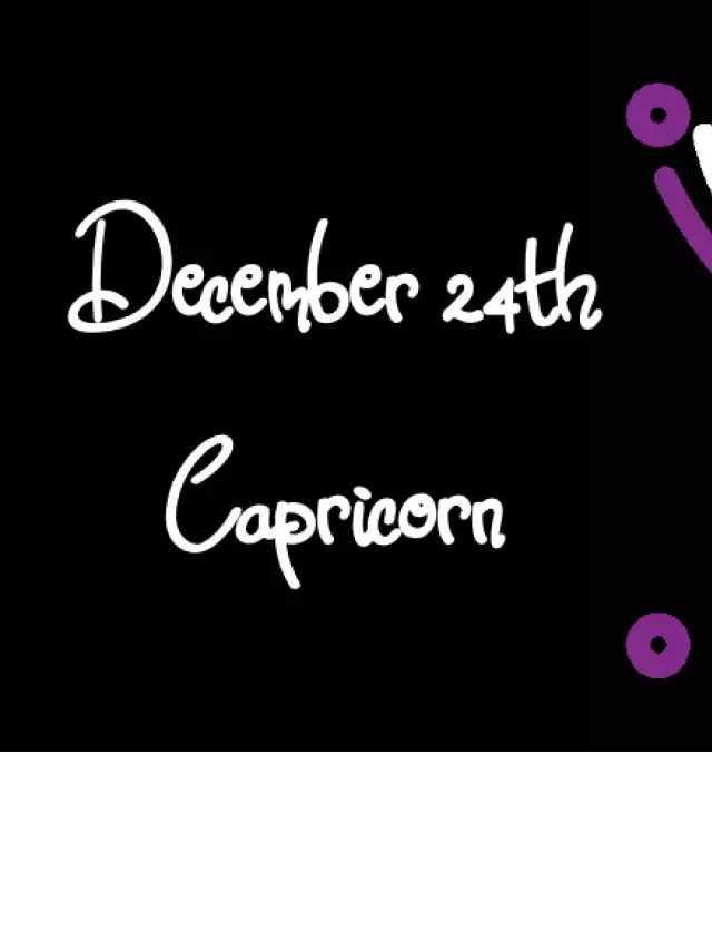   Born December 24th? Your Sign is Capricorn