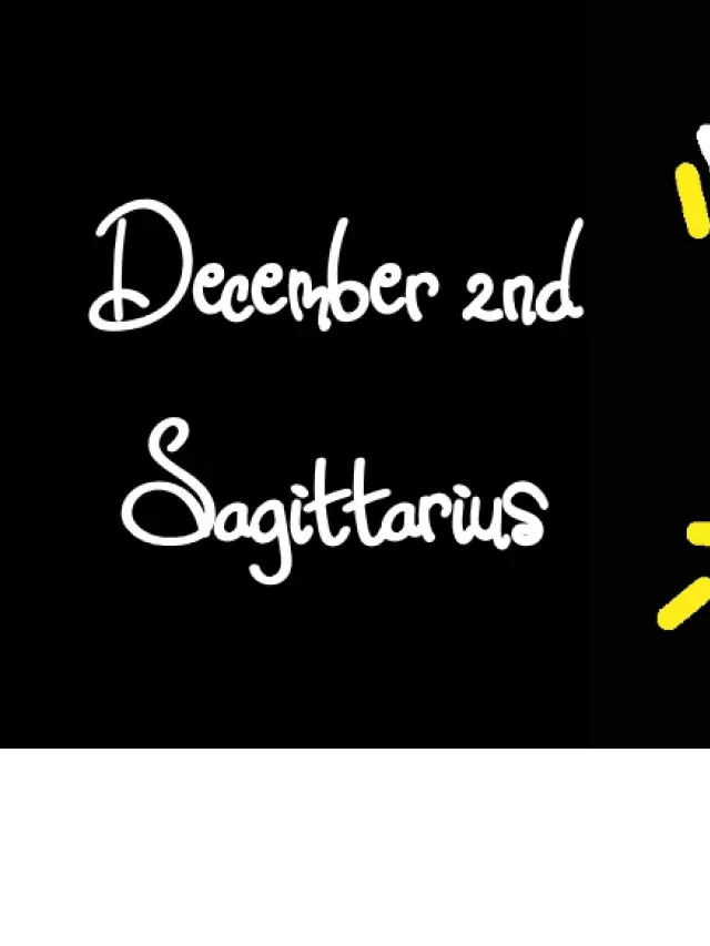   Born on December 2nd? Discover Your Sagittarius Sign