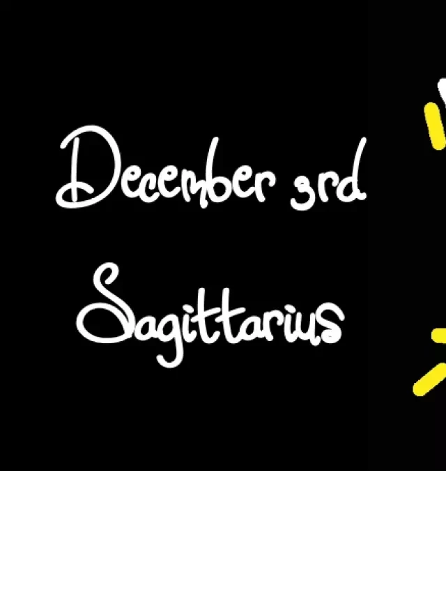   Born December 3rd? Your Sign is Sagittarius