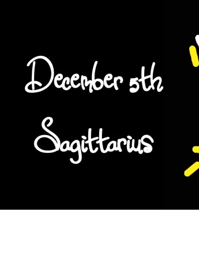   Born on December 5th? Your Sign is Sagittarius