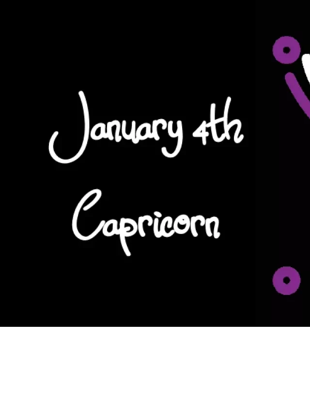   Born on January 4th? Your Zodiac Sign is Capricorn