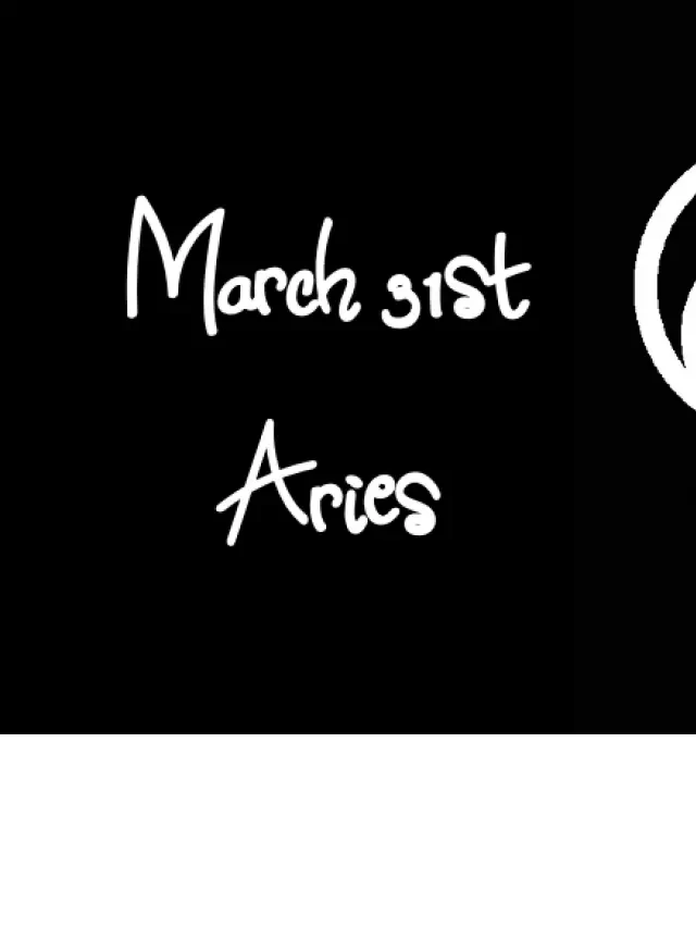   Born March 31st? Your Sign is Aries