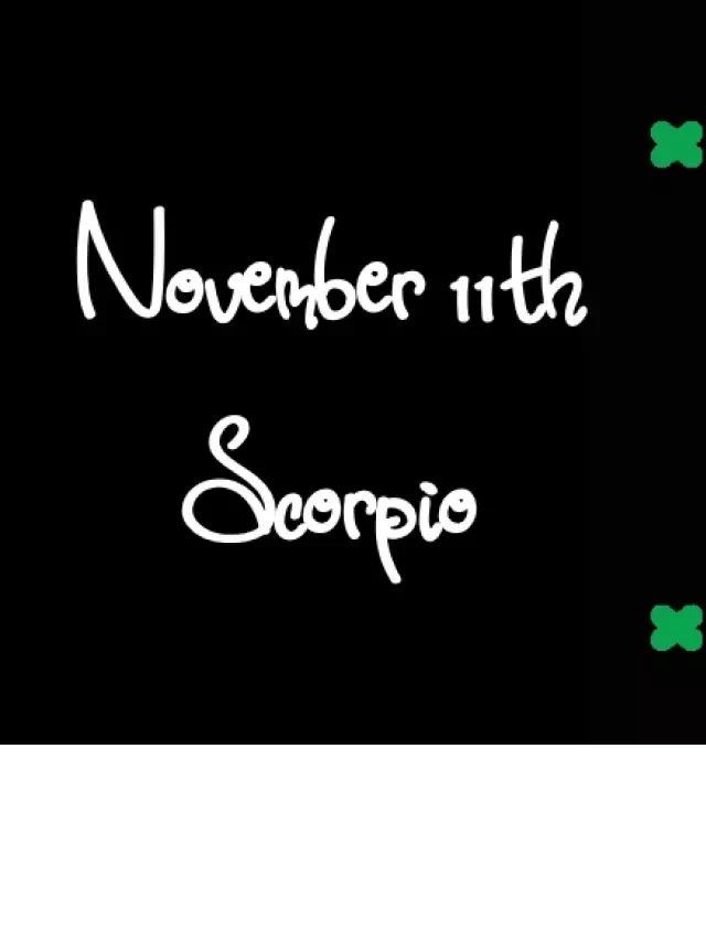   Born November 11th? Your Sign is Scorpio