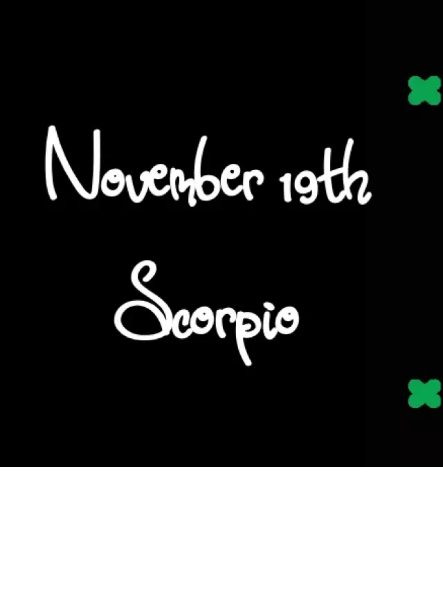   Born November 19th? Your Sign is Scorpio