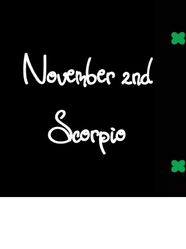   Born on November 2nd? Your Sign is Scorpio