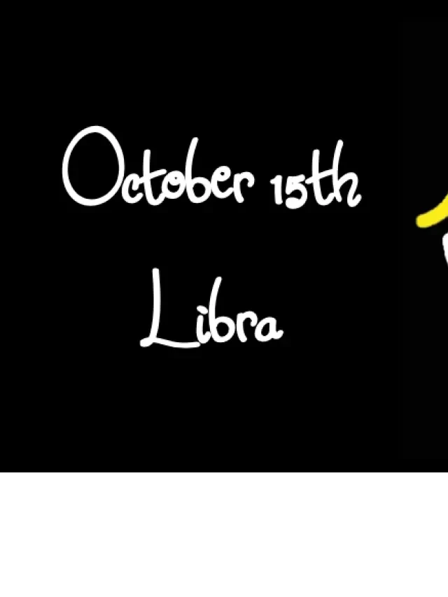   Born October 15th? Your Sign is Libra