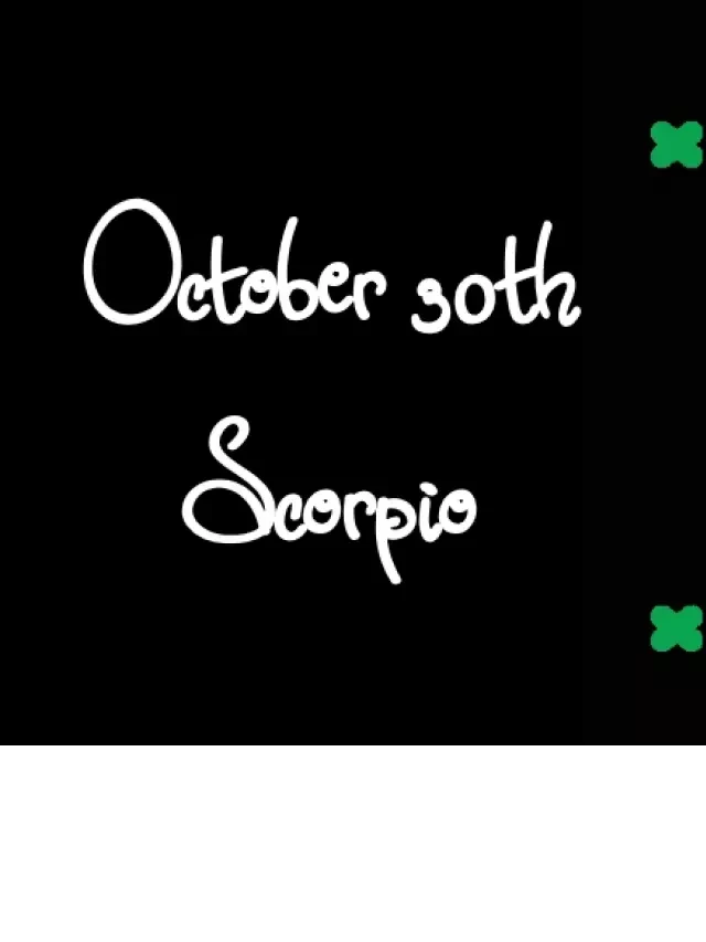   Born October 30th? Your Sign is Scorpio