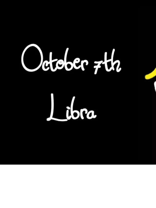   Born on October 7th? Your Sign is Libra