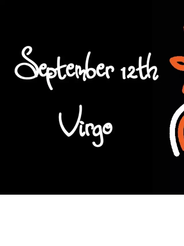   Born September 12th? Your Sign is Virgo