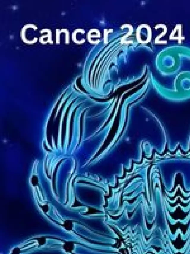   Horoscope 2024 – Dự đoán hàng năm cho Cự Giải