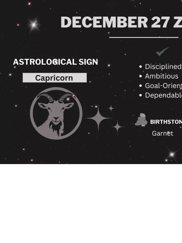   December 27 Zodiac Sign: Capricorn - Ambitious, Responsible, and Determined