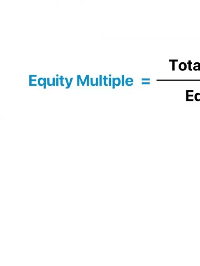   Understanding the Equity Multiple: A Comprehensive Guide