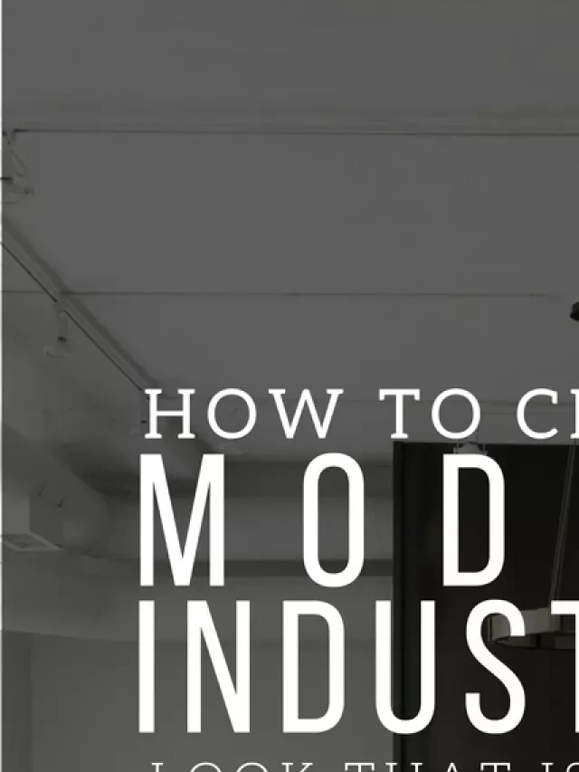   How to Create a Timeless Modern Industrial Look for Your Space