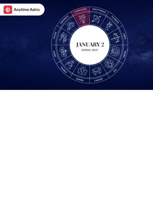   January 2 Zodiac: Unveiling the Unique Traits, Strengths, Weaknesses, Relationships &amp; Compatibility