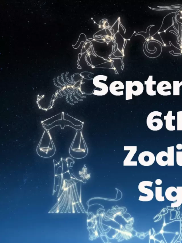   Embracing Your September 6th Zodiac Sign: Unleash Your Celestial Potential