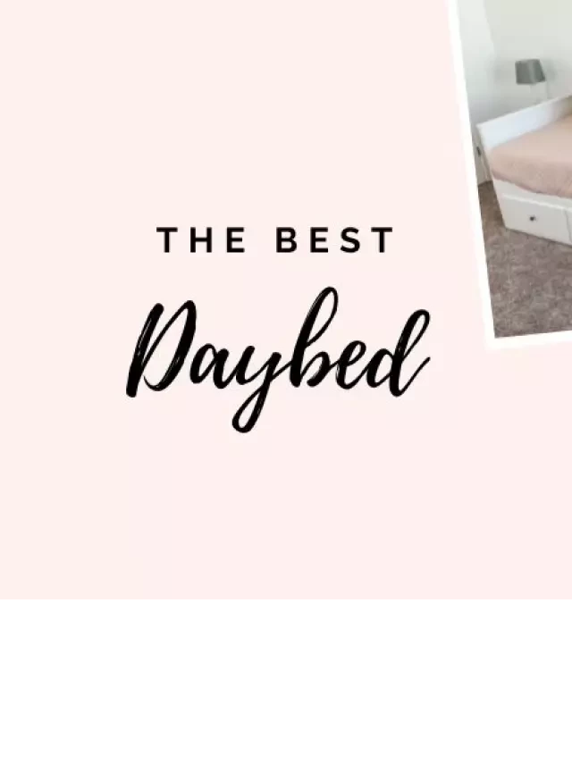   The Ultimate Guide to Choosing the Perfect Daybed for Your Guest Room