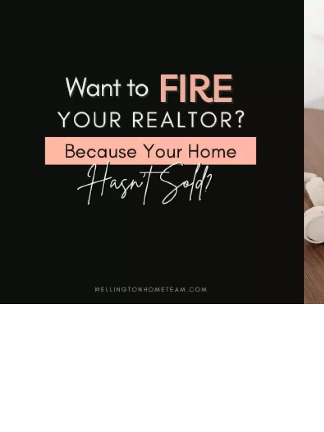   Want to Fire Your Realtor? Consider These 6 Questions Before Making a Move