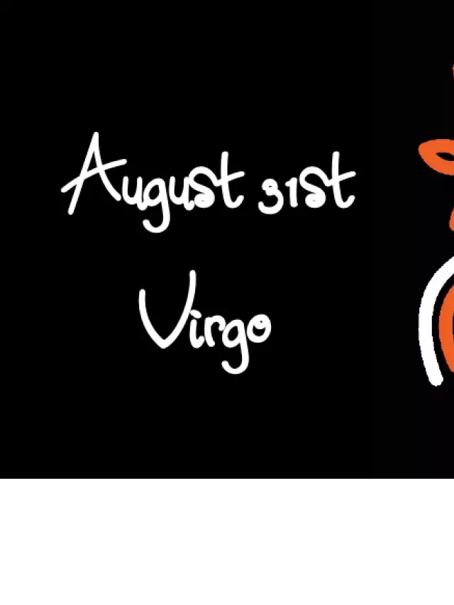   Born August 31st? Your Sign is Virgo