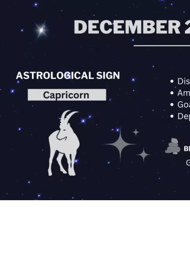   December 22 Zodiac Sign (Capricorn): Unveiling the Intriguing Personality