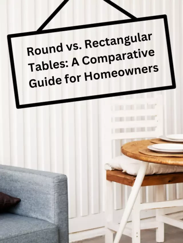   Round vs. Rectangular Dining Tables: Choosing the Best Fit for Your Home