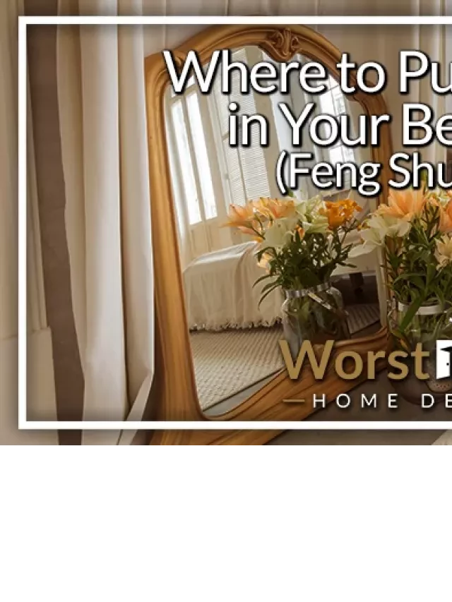   Where to Put a Mirror in Your Bedroom: Feng Shui Tips