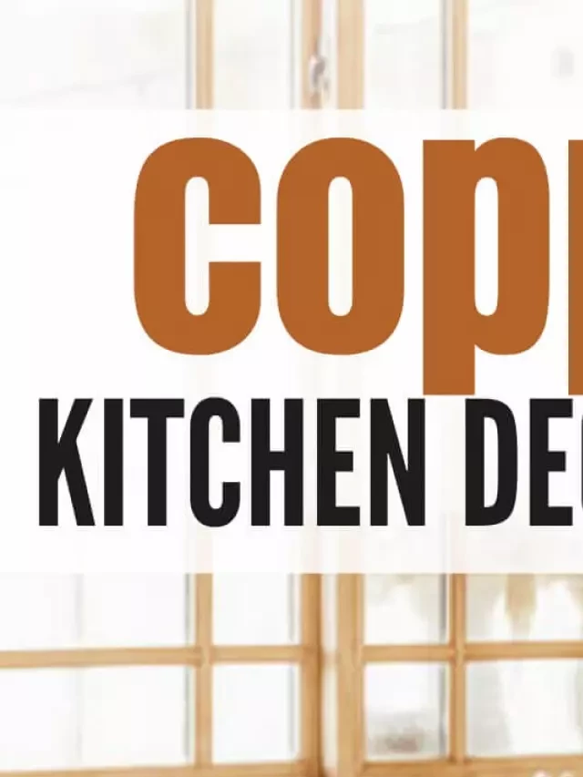   The Ultimate Guide to Copper Kitchen Decorating Ideas: Warm up Your Kitchen with Copper Accents