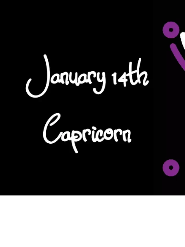   Born on January 14th? Your Sign is Capricorn