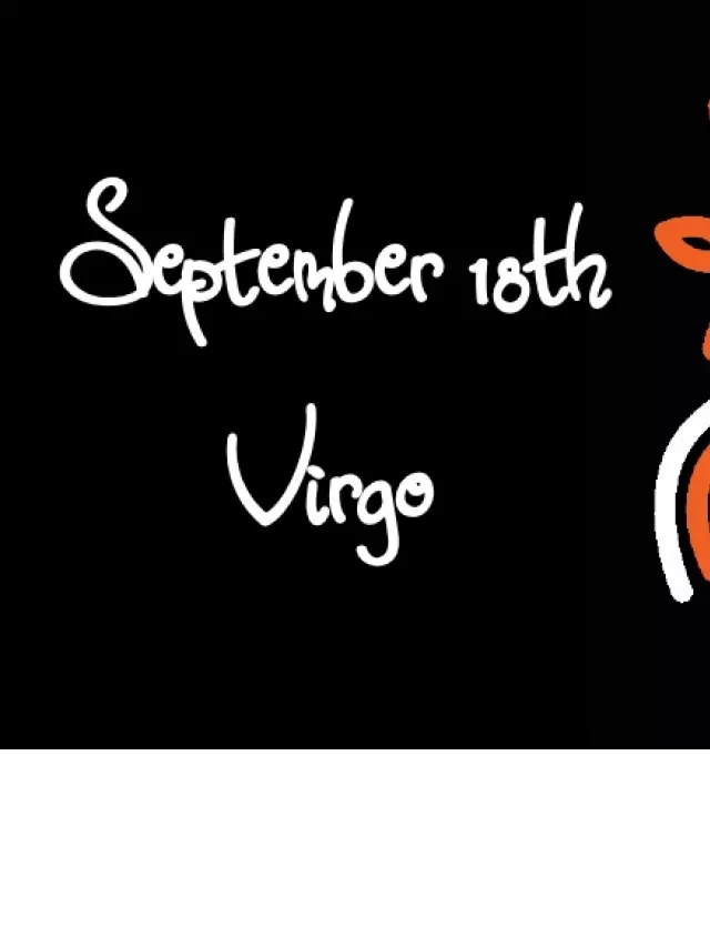   Born on September 18th? Your Zodiac Sign is Virgo